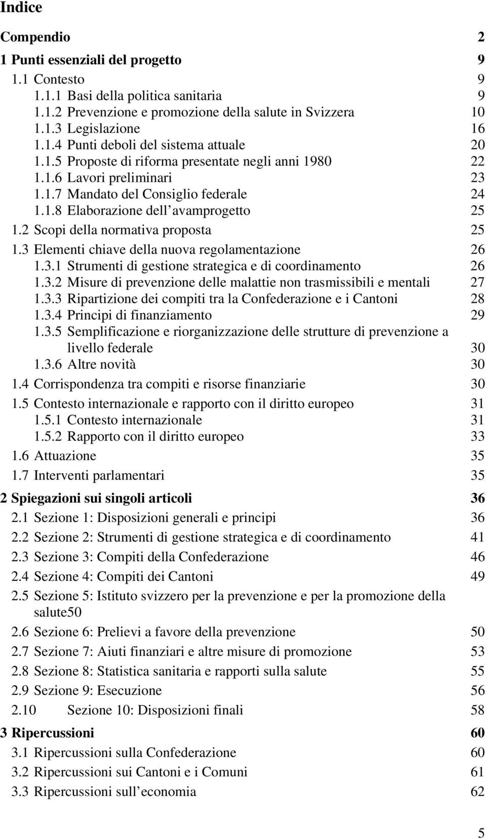 2 Scopi della normativa proposta 25 1.3 Elementi chiave della nuova regolamentazione 26 1.3.1 Strumenti di gestione strategica e di coordinamento 26 1.3.2 Misure di prevenzione delle malattie non trasmissibili e mentali 27 1.