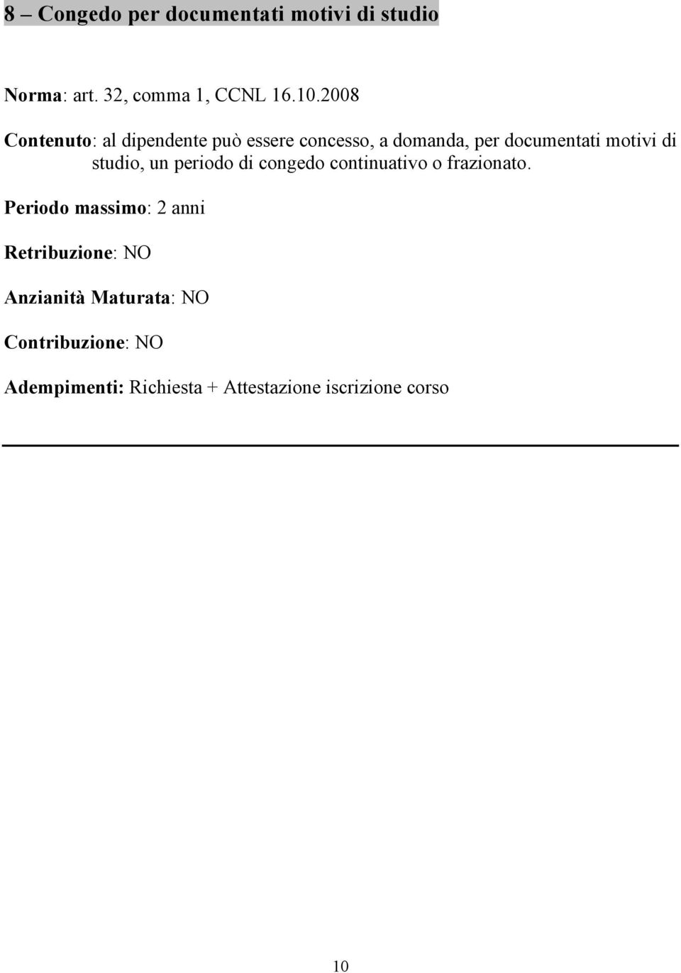 studio, un periodo di congedo continuativo o frazionato.