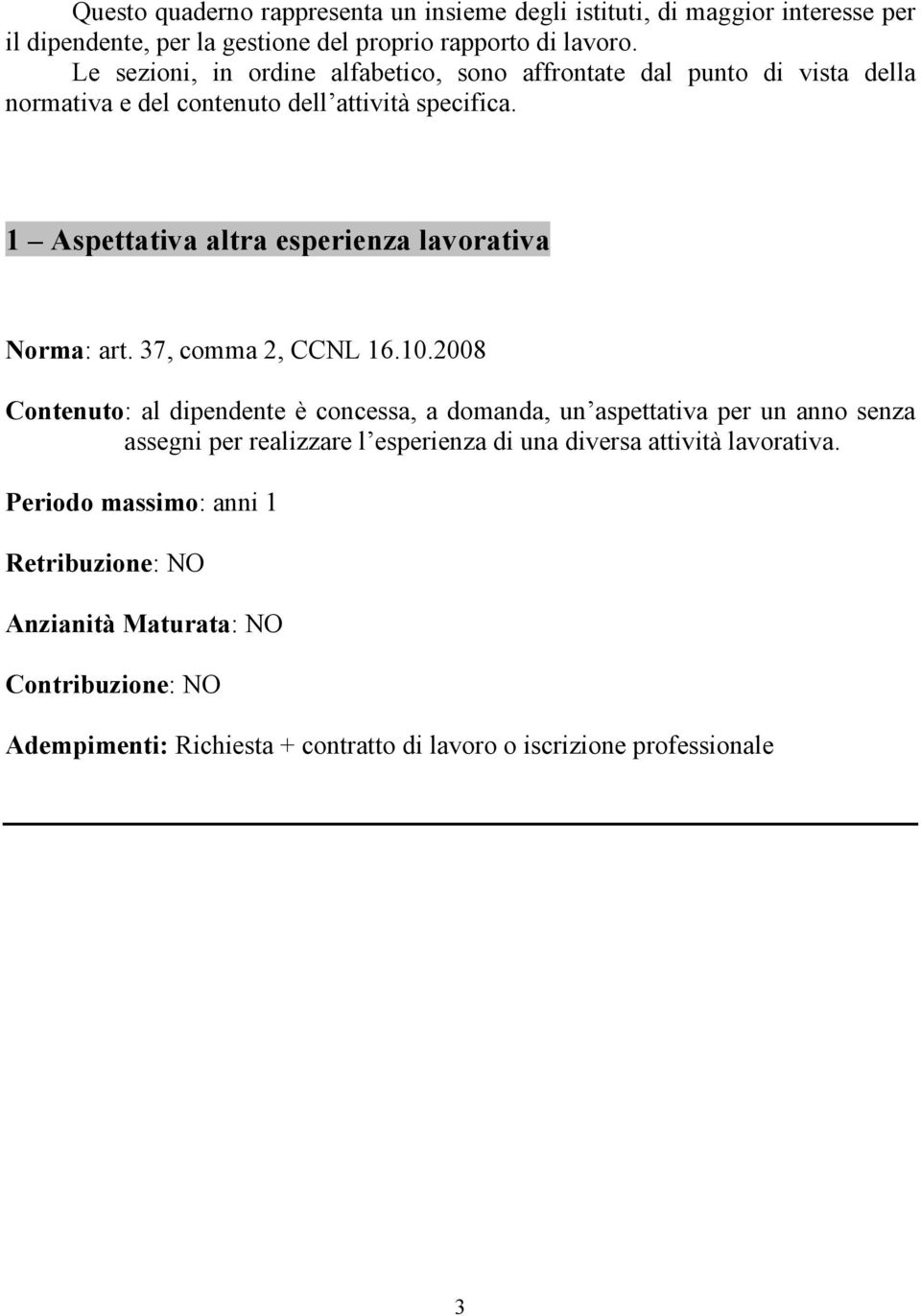 1 Aspettativa altra esperienza lavorativa Norma: art. 37, comma 2, CCNL 16.10.