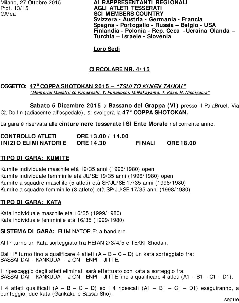 Ceca -Ucraina Olanda Turchia Israele - Slovenia Loro Sedi CIRCOLARE NR. 4/15 OGGETTO: 47 a COPPA SHOTOKAN 2015 TSUITO KINEN TAIKAI Memorial Maestri: G. Funakoshi, Y. Funakoshi, M.Nakayama, T. Kase, H.