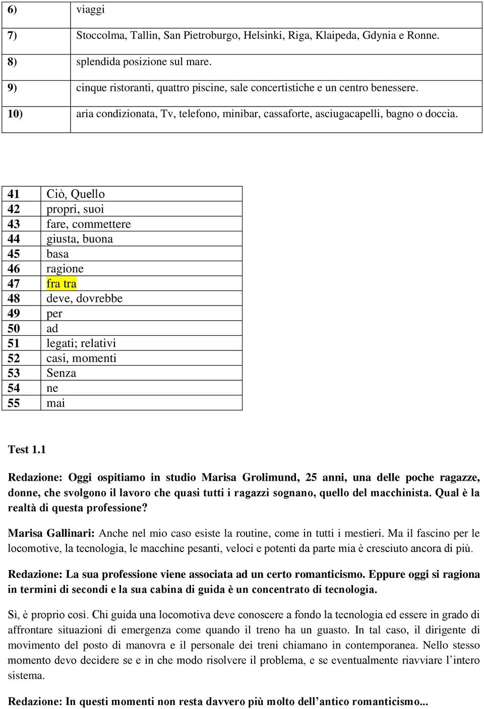 41 Ciò, Quello 42 propri, suoi 43 fare, commettere 44 giusta, buona 45 basa 46 ragione 47 fra tra 48 deve, dovrebbe 49 per 50 ad 51 legati; relativi 52 casi, momenti 53 Senza 54 ne 55 mai Test 1.