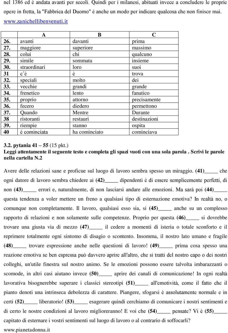 avanti davanti prima 27. maggiore superiore massimo 28. colui chi qualcuno 29. simile sommata insieme 30. straordinari loro suoi 31 c è è trova 32. speciali molto dei 33. vecchie grandi grande 34.