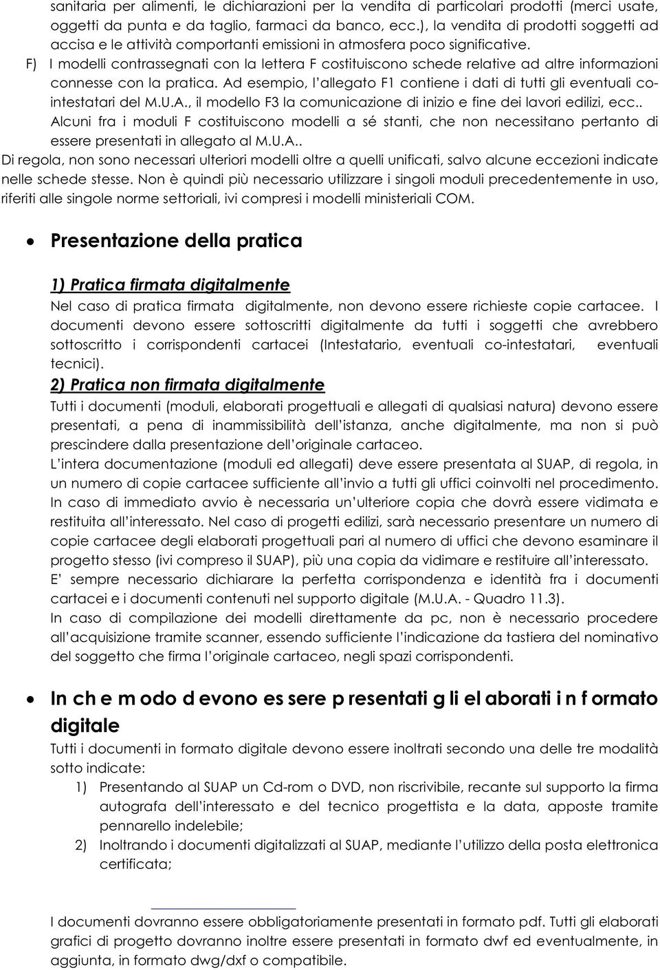 F) I modelli contrassegnati con la lettera F costituiscono schede relative ad altre informazioni connesse con la pratica.