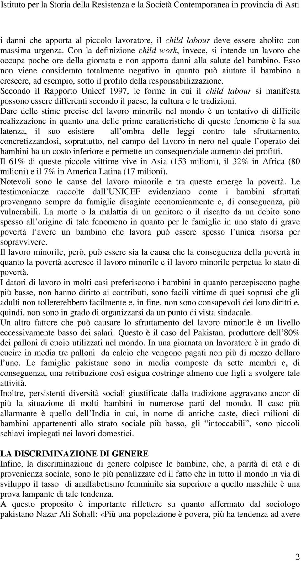 Esso non viene considerato totalmente negativo in quanto può aiutare il bambino a crescere, ad esempio, sotto il profilo della responsabilizzazione.