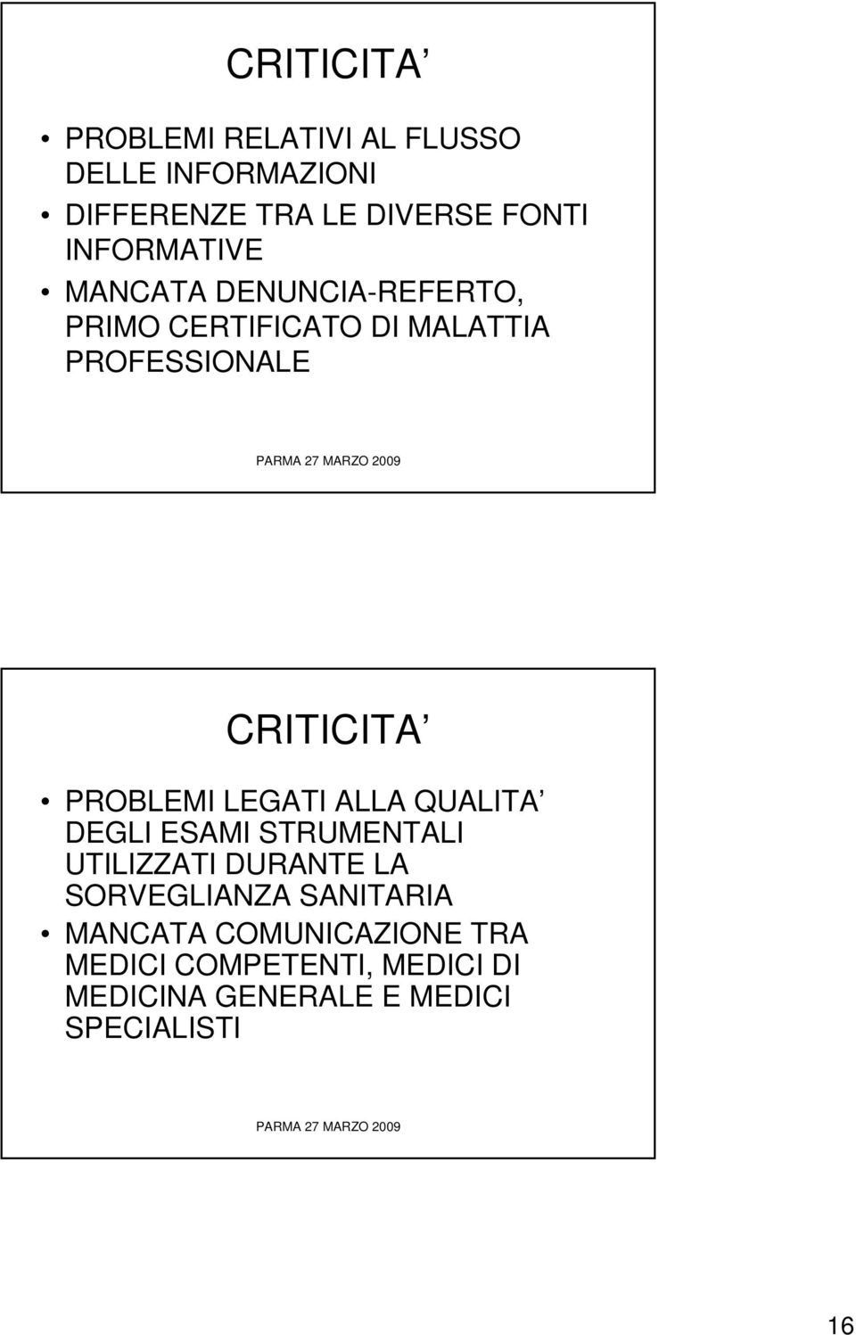 PROBLEMI LEGATI ALLA QUALITA DEGLI ESAMI STRUMENTALI UTILIZZATI DURANTE LA SORVEGLIANZA