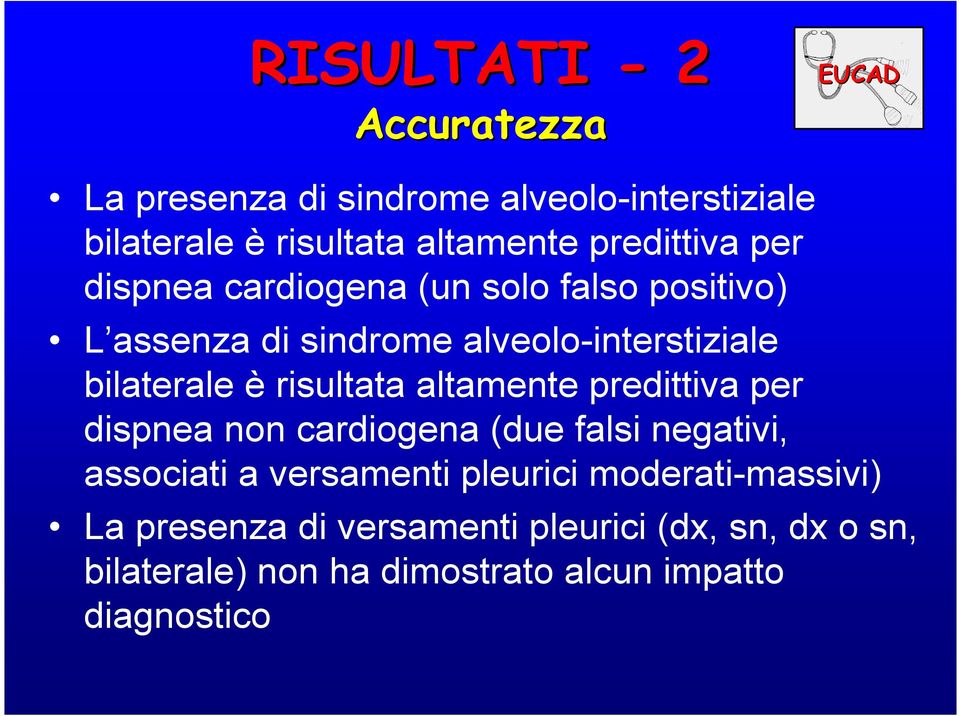 è risultata altamente predittiva per dispnea non cardiogena (due falsi negativi, associati a versamenti pleurici