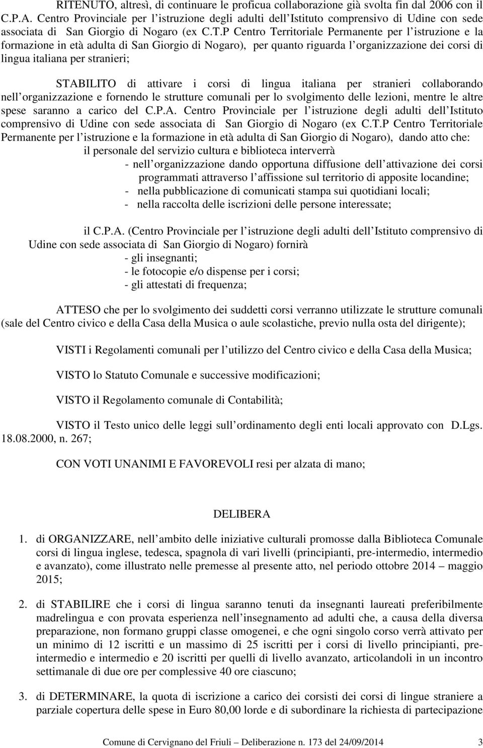 P Centro Territoriale Permanente per l istruzione e la formazione in età adulta di San Giorgio di Nogaro), per quanto riguarda l organizzazione dei corsi di lingua italiana per stranieri; STABILITO