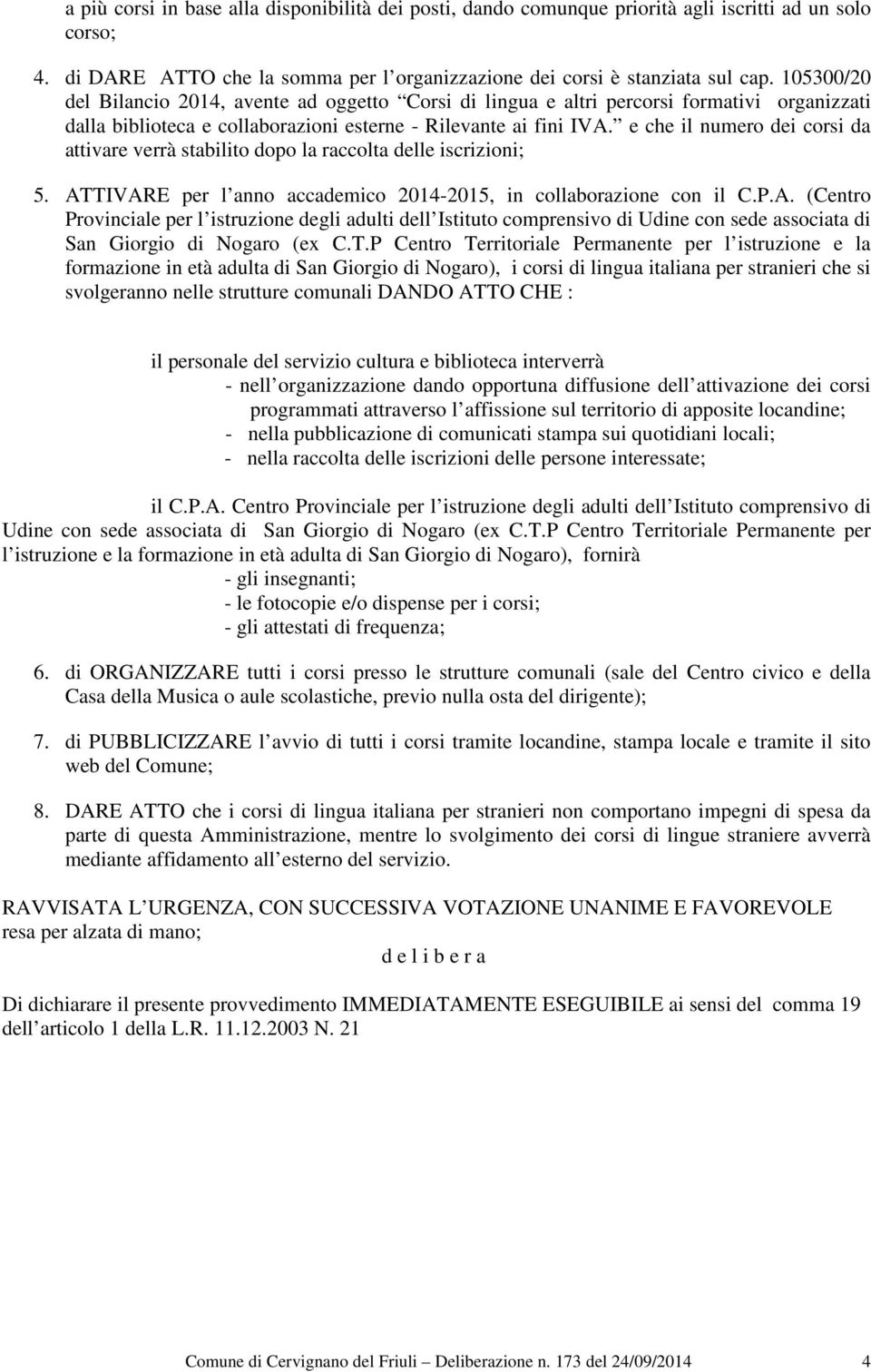 e che il numero dei corsi da attivare verrà stabilito dopo la raccolta delle iscrizioni; 5. AT