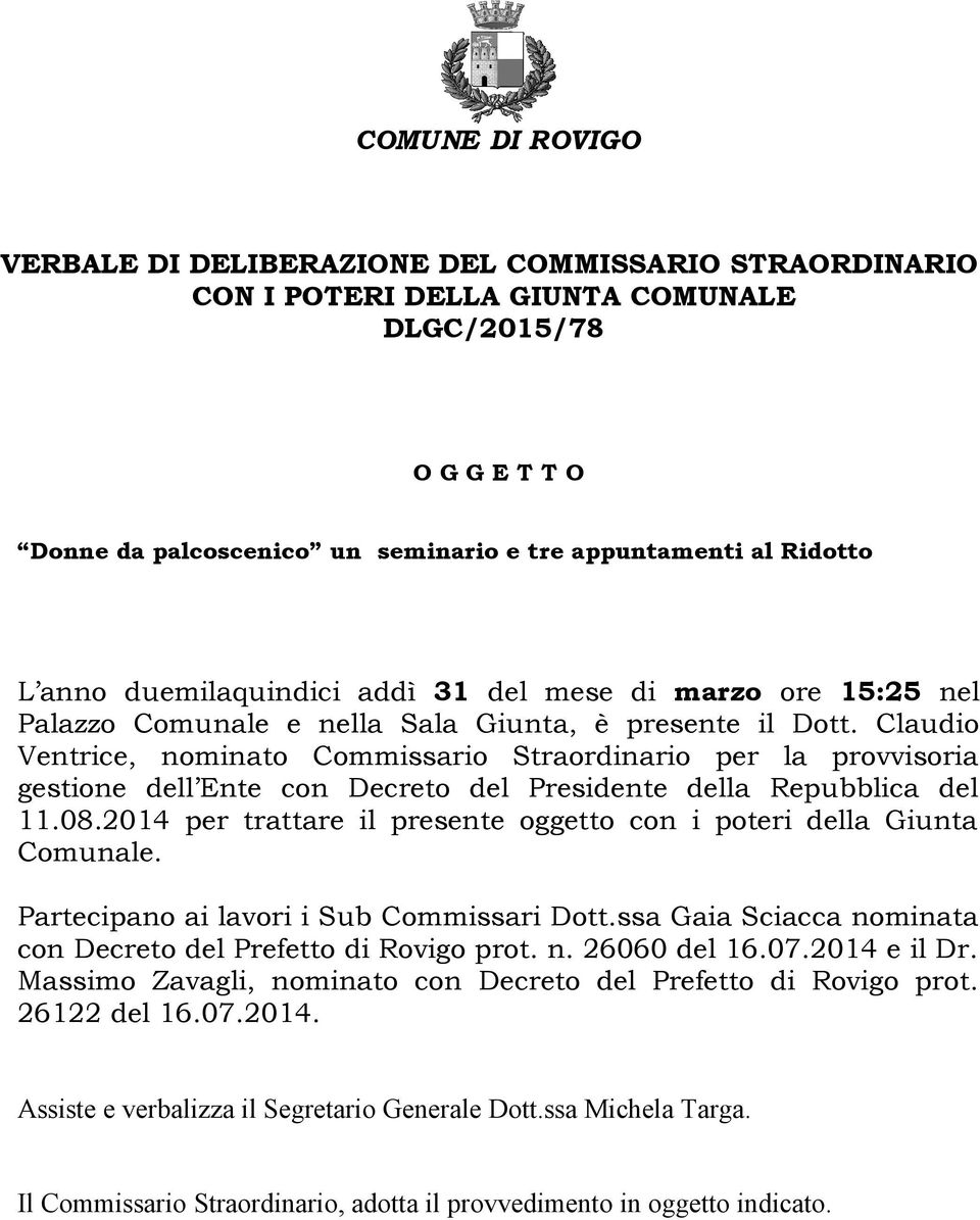 Claudio Ventrice, nominato Commissario Straordinario per la provvisoria gestione dell Ente con Decreto del Presidente della Repubblica del 11.08.