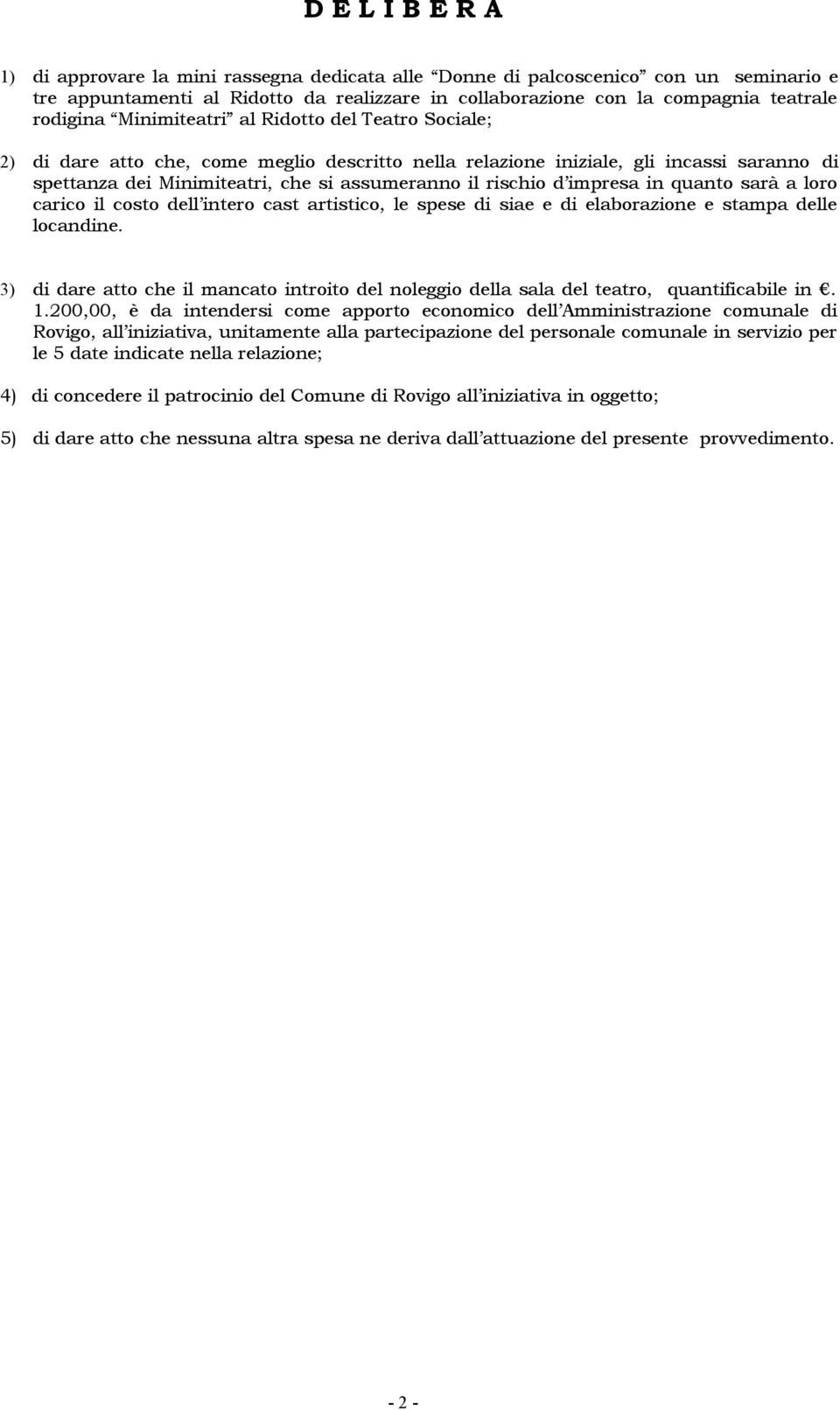 impresa in quanto sarà a loro carico il costo dell intero cast artistico, le spese di siae e di elaborazione e stampa delle locandine.