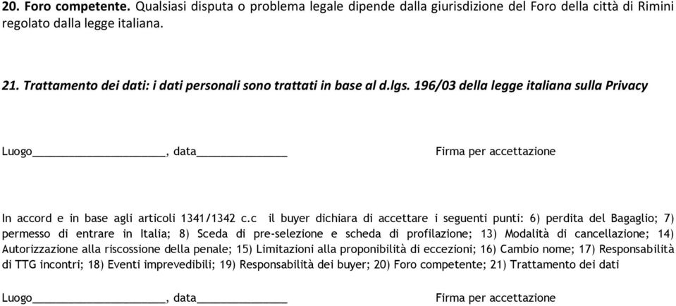 c il buyer dichiara di accettare i seguenti punti: 6) perdita del Bagaglio; 7) permesso di entrare in Italia; 8) Sceda di pre-selezione e scheda di profilazione; 13) Modalità di cancellazione; 14)