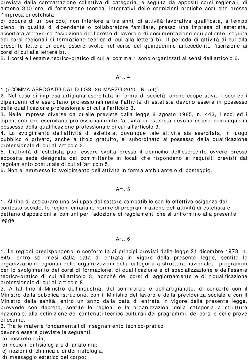 estetista, accertata attraverso l'esibizione del libretto di lavoro o di documentazione equipollente, seguita dai corsi regionali di formazione teorica di cui alla lettera b).