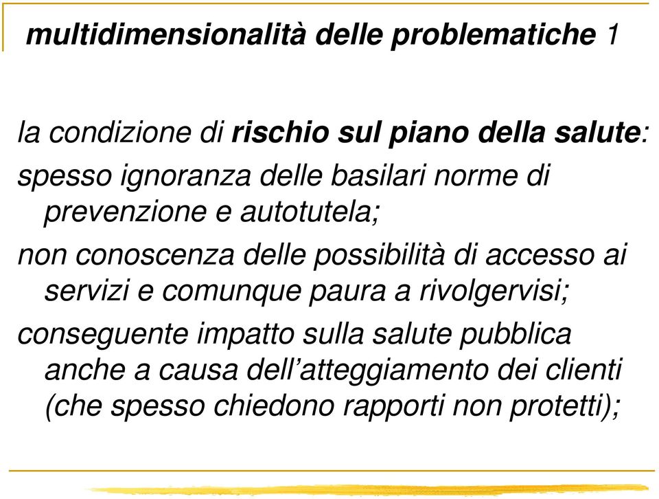 possibilità di accesso ai servizi e comunque paura a rivolgervisi; conseguente impatto sulla