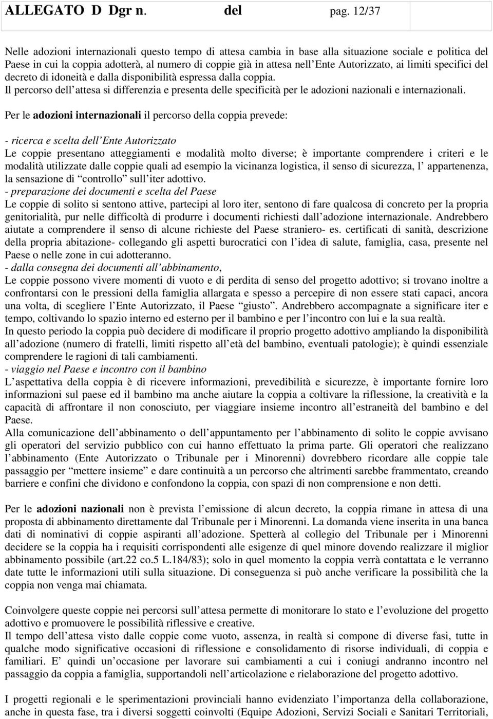 Autorizzato, ai limiti specifici del decreto di idoneità e dalla disponibilità espressa dalla coppia.