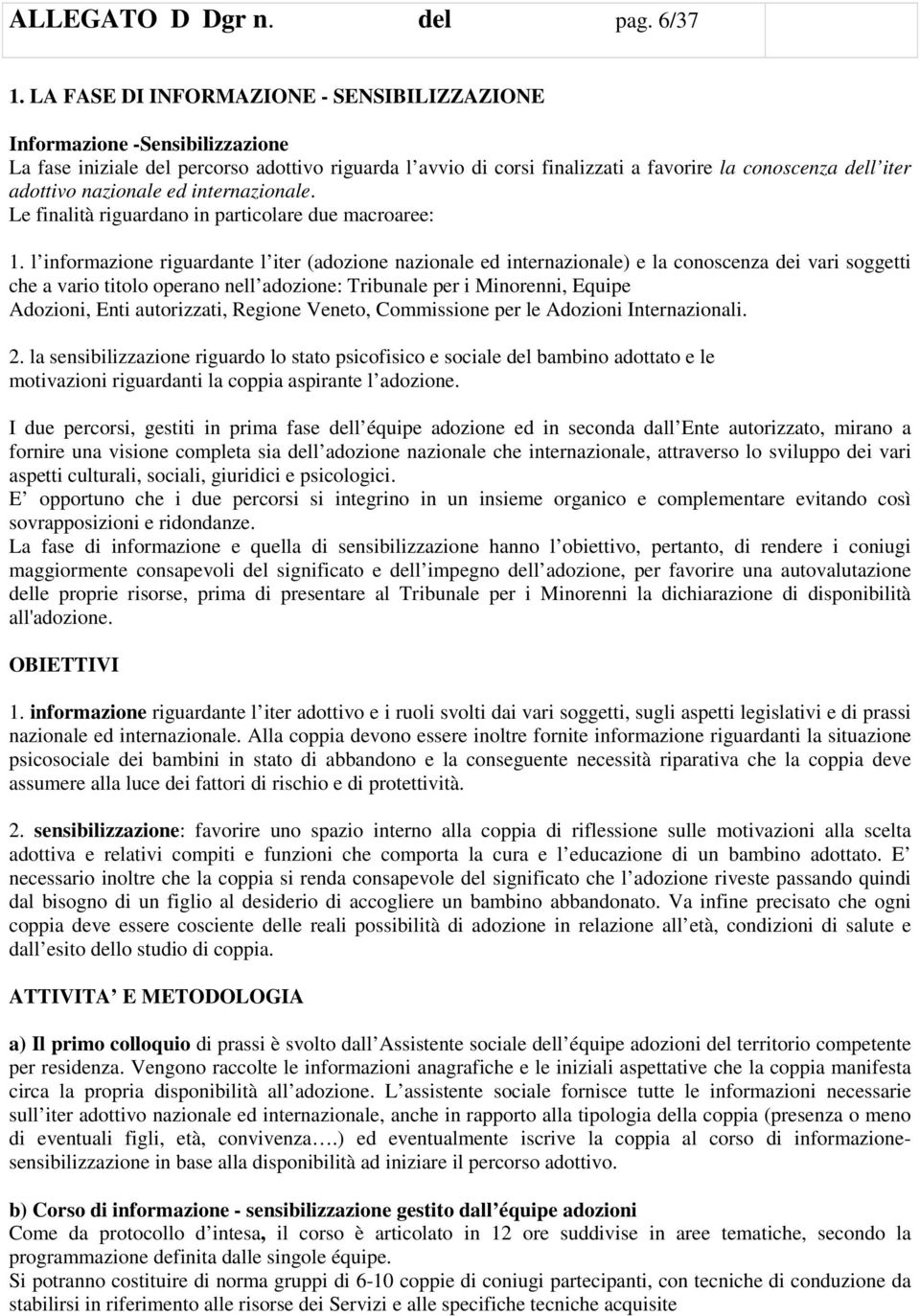 nazionale ed internazionale. Le finalità riguardano in particolare due macroaree: 1.