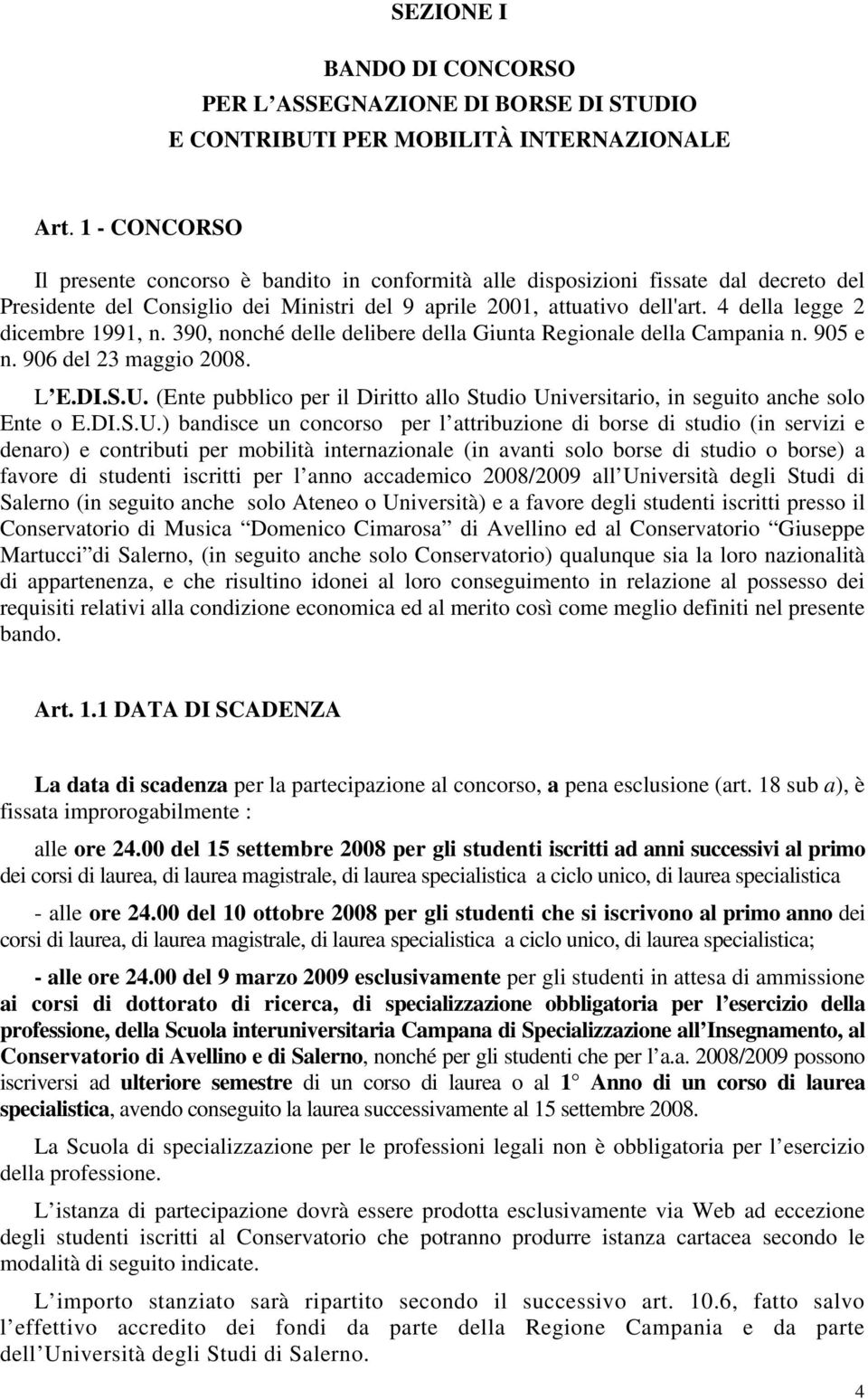 4 della legge 2 dicembre 1991, n. 390, nonché delle delibere della Giunta Regionale della Campania n. 905 e n. 906 del 23 maggio 2008. L E.DI.S.U.