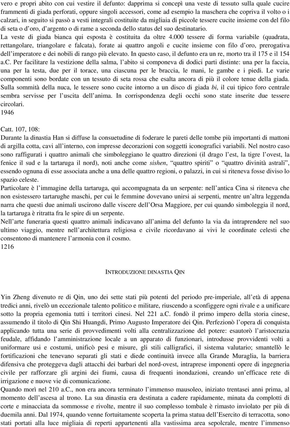 del suo destinatario. La veste di giada bianca qui esposta è costituita da oltre 4.