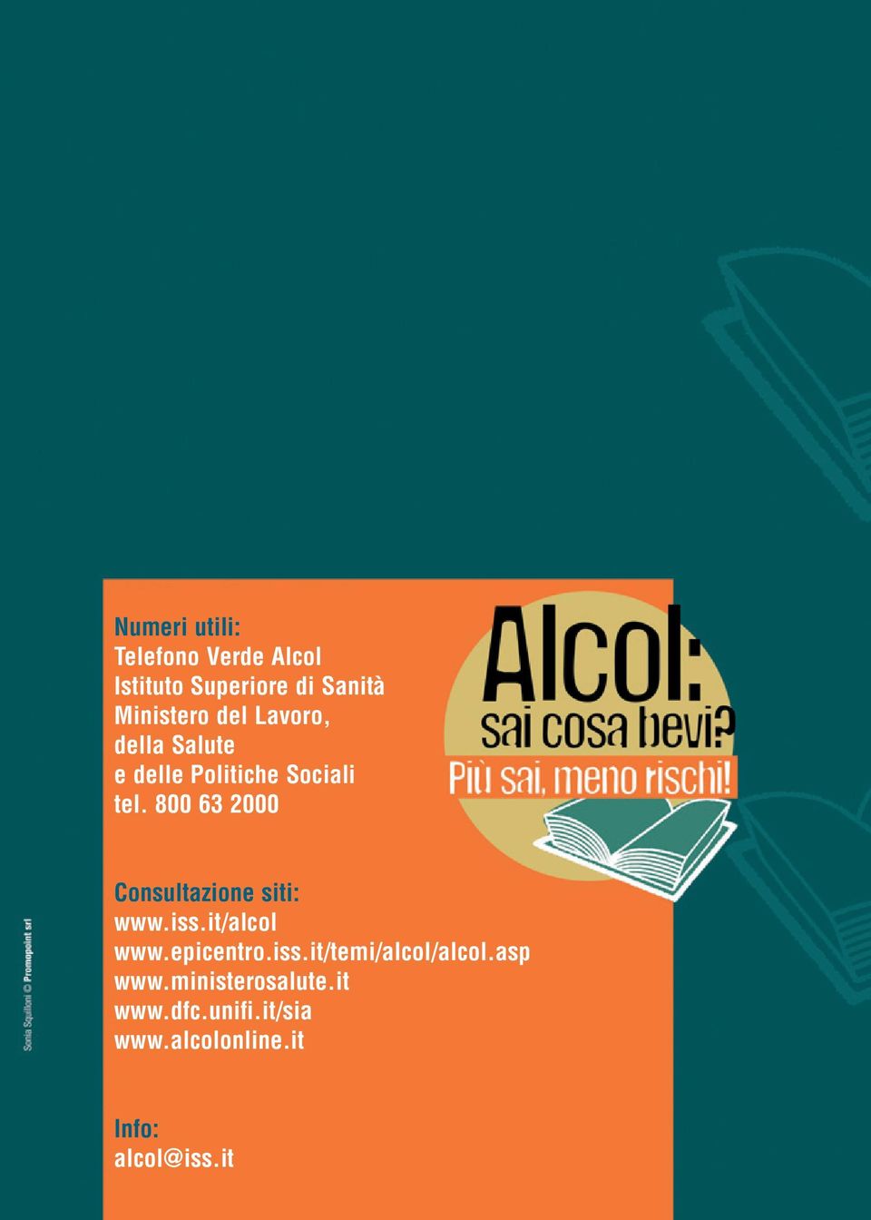 800 63 2000 Consultazione siti: www.iss.it/alcol www.epicentro.iss.it/temi/alcol/alcol.