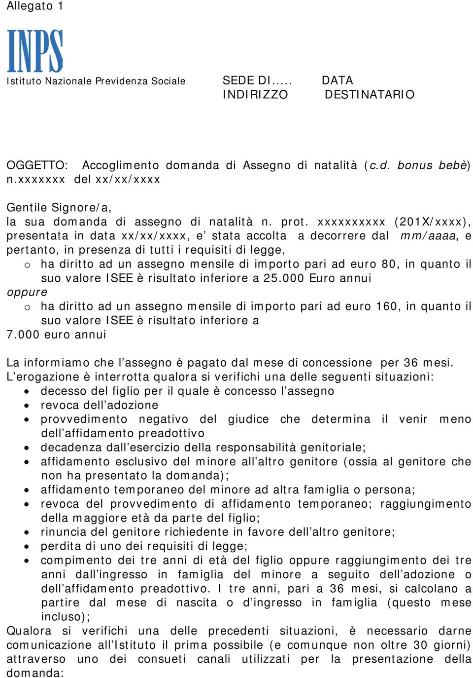 xxxxxxxxxx (201X/xxxx), presentata in data xx/xx/xxxx, e stata accolta a decorrere dal mm/aaaa, e pertanto, in presenza di tutti i requisiti di legge, o ha diritto ad un assegno mensile di importo