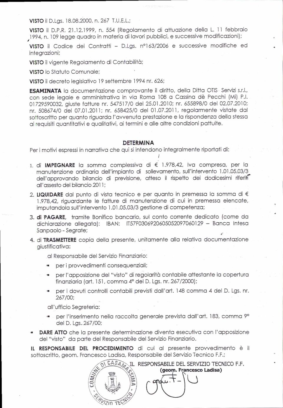 n"1 ó3/2006 e successive modifiche ed inlegrozioni; VISTO il vigente Regolomen'to di Contobiliiò; VISTO lo Stotuto Comunole; VISTO il decrelo legislolivo l9 setlembre 1994 nr.