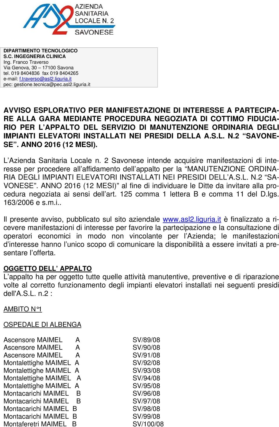 it AVVISO ESPLORATIVO PER MANIFESTAZIONE DI INTERESSE A PARTECIPA- RE ALLA GARA MEDIANTE PROCEDURA NEGOZIATA DI COTTIMO FIDUCIA- RIO PER L APPALTO DEL SERVIZIO DI MANUTENZIONE ORDINARIA DEGLI