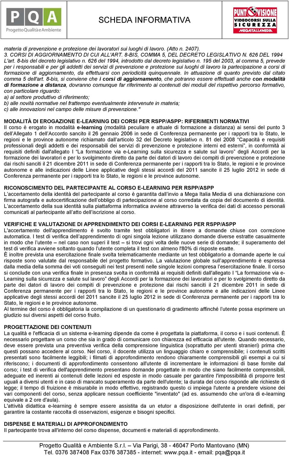 195 del 2003, al cmma 5, prevede per i respnsabili e per gli addetti dei servizi di prevenzine e prtezine sui lughi di lavr la partecipazine a crsi di frmazine di aggirnament, da effettuarsi cn