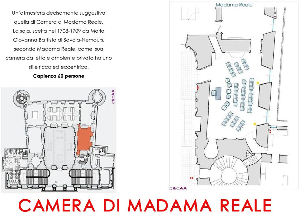 La sala, scelta nel 1708-1709 da Maria Giovanna Battista di