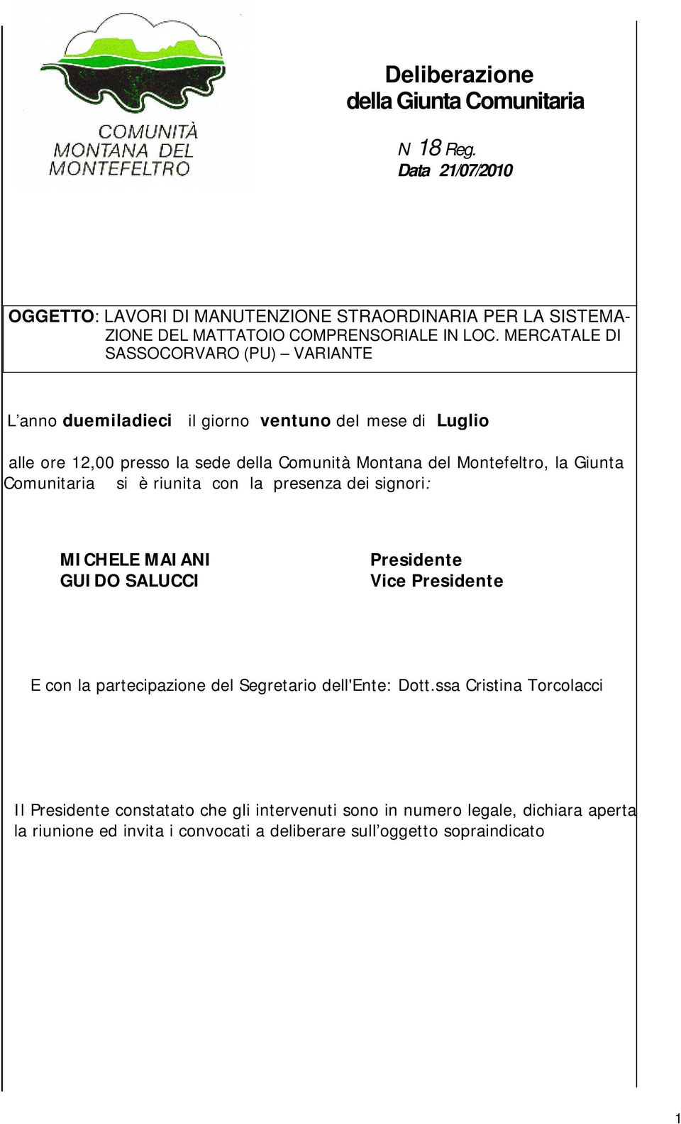 MERCATALE DI SASSOCORVARO (PU) VARIANTE L ann duemiladieci il girn ventun dei mese di Lugli alle re 12,00 press la sede della Cmunità Mntana del Mntefeltr, la Giunta