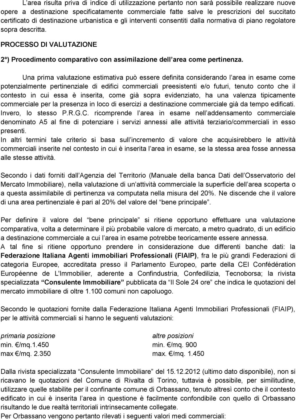 PROCESSO DI VALUTAZIONE 2 ) Procedimento comparativo con assimilazione dell area come pertinenza.