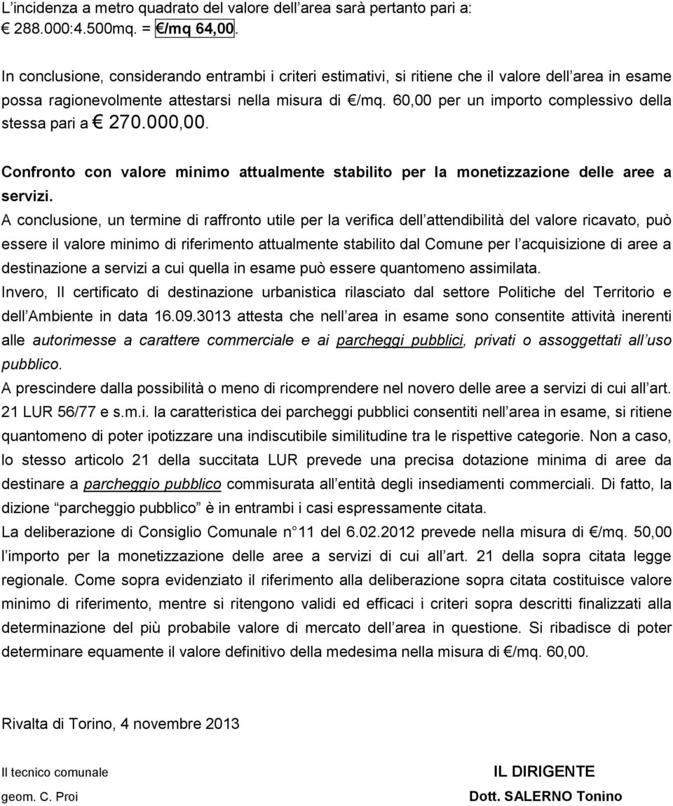 60,00 per un importo complessivo della stessa pari a 270.000,00. Confronto con valore minimo attualmente stabilito per la monetizzazione delle aree a servizi.