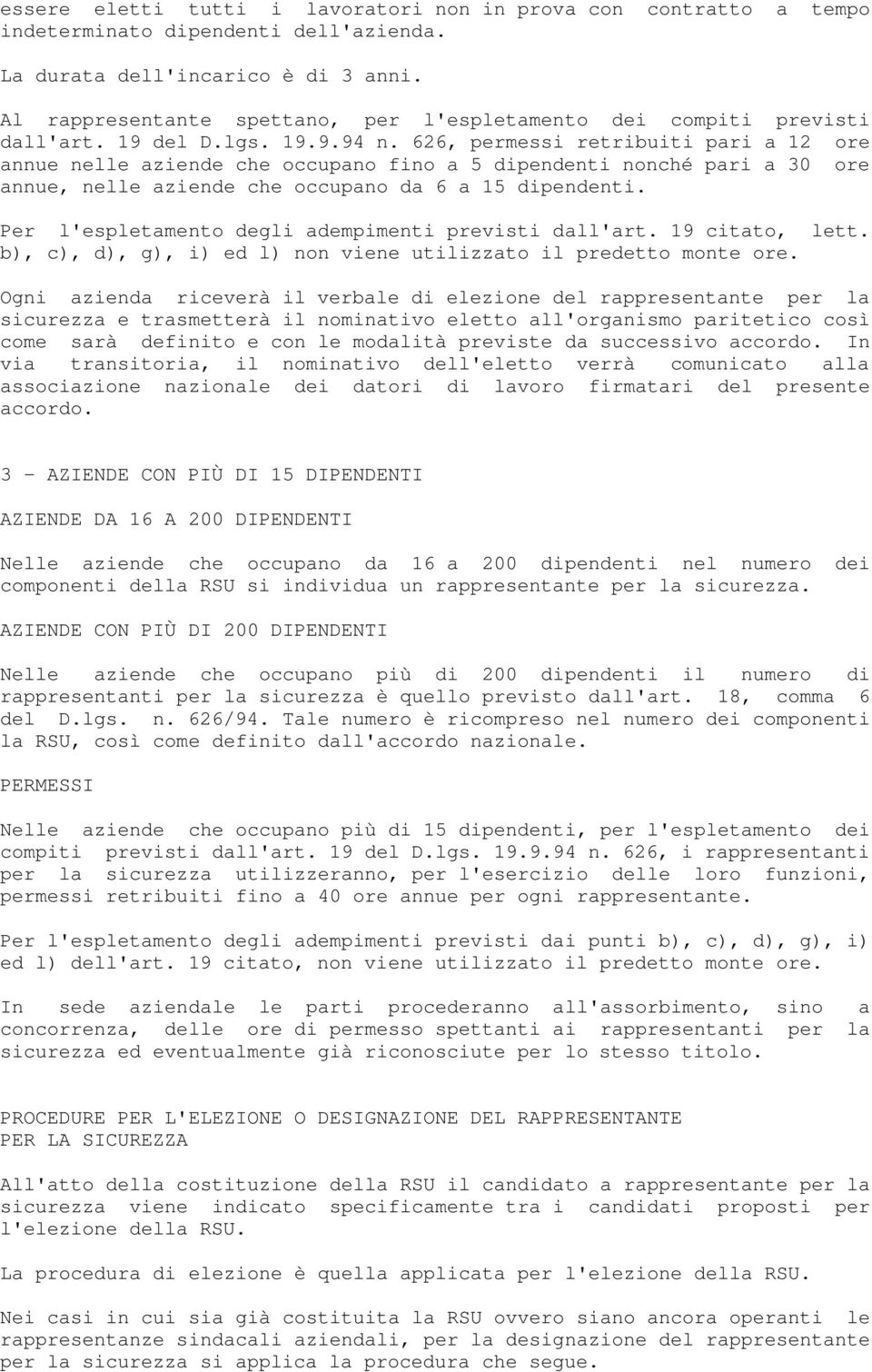 626, permessi retribuiti pari a 12 ore annue nelle aziende che occupano fino a 5 dipendenti nonché pari a 30 ore annue, nelle aziende che occupano da 6 a 15 dipendenti.