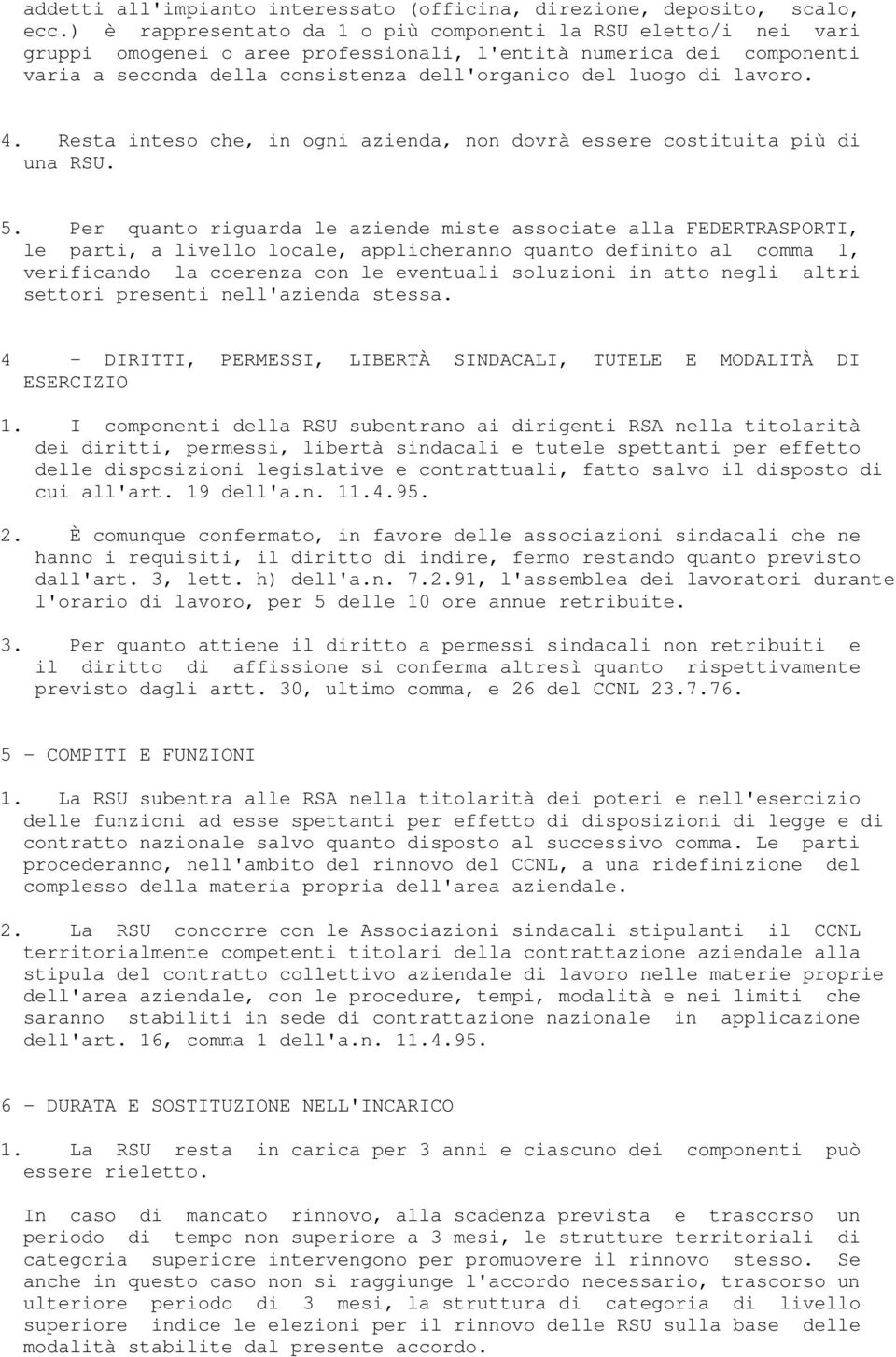 lavoro. 4. Resta inteso che, in ogni azienda, non dovrà essere costituita più di una RSU. 5.