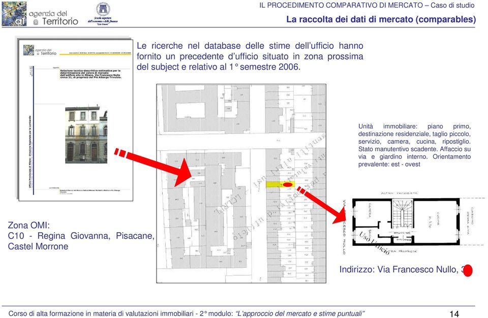 Unità immobiliare: piano primo, destinazione residenziale, taglio piccolo, serizio, camera, cucina, ripostiglio. Stato manutentio scadente.