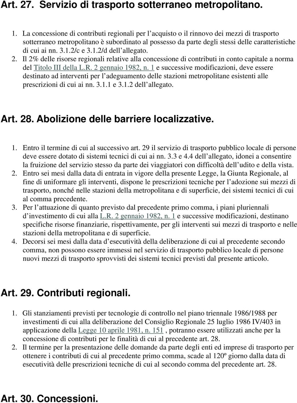 3.1.2/c e 3.1.2/d dell allegato. 2. Il 2% delle risorse regionali relative alla concessione di contributi in conto capitale a norma del Titolo III della L.R. 2 gennaio 1982, n.