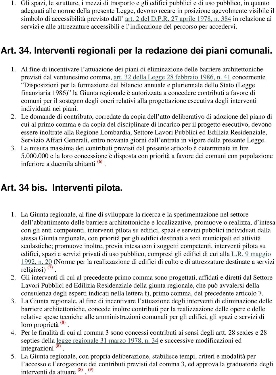 Interventi regionali per la redazione dei piani comunali. 1. Al fine di incentivare l attuazione dei piani di eliminazione delle barriere architettoniche previsti dal ventunesimo comma, art.