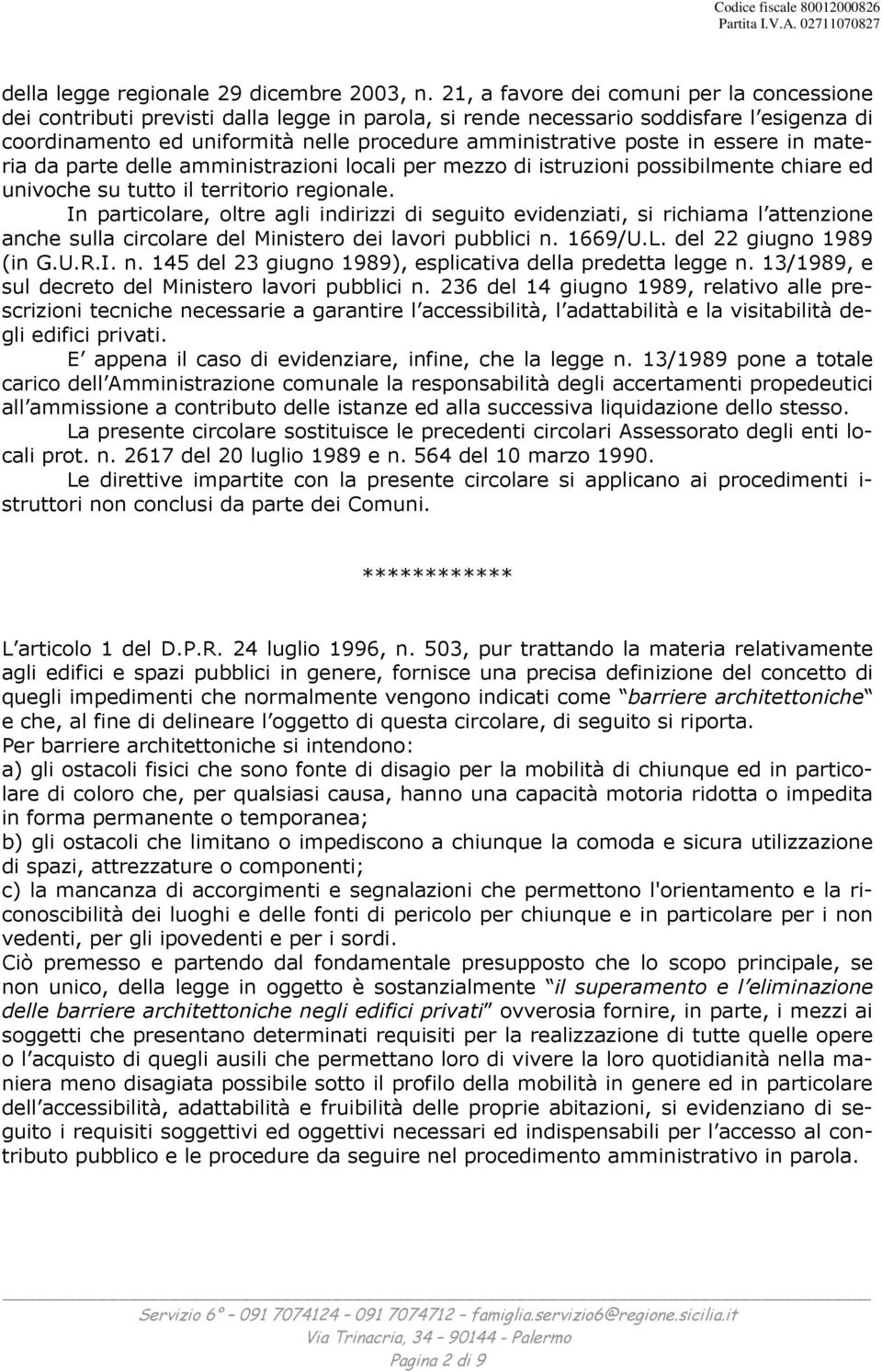 in essere in materia da parte delle amministrazioni locali per mezzo di istruzioni possibilmente chiare ed univoche su tutto il territorio regionale.