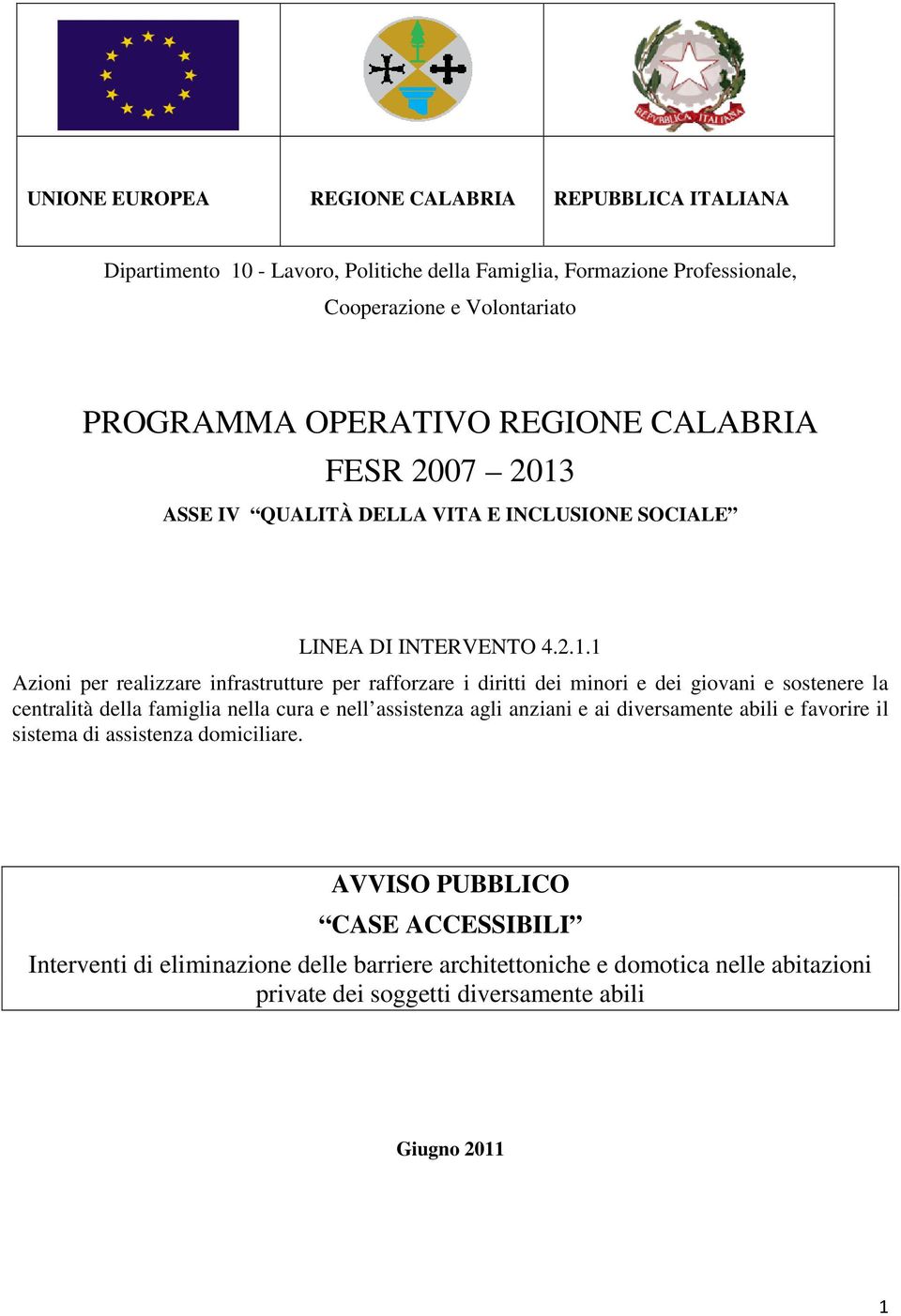 ASSE IV QUALITÀ DELLA VITA E INCLUSIONE SOCIALE LINEA DI INTERVENTO 4.2.1.