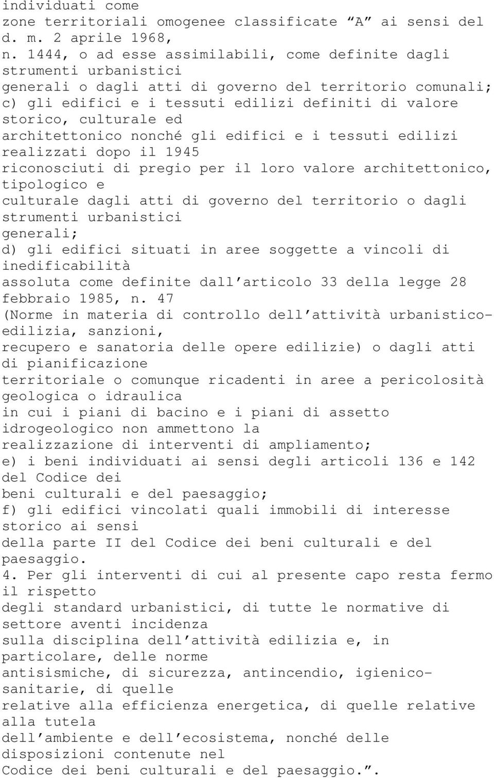 culturale ed architettonico nonché gli edifici e i tessuti edilizi realizzati dopo il 1945 riconosciuti di pregio per il loro valore architettonico, tipologico e culturale dagli atti di governo del