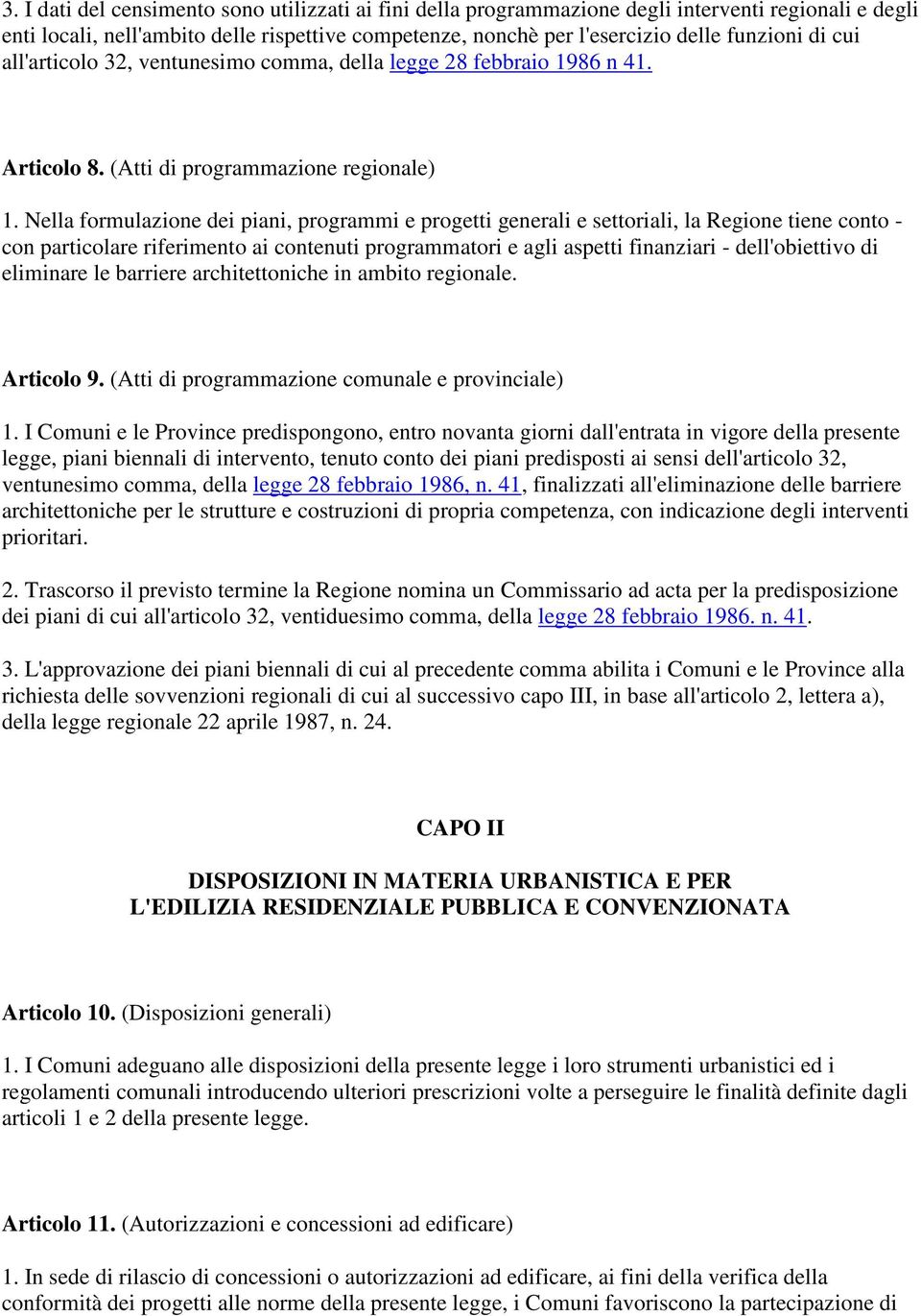 Nella formulazione dei piani, programmi e progetti generali e settoriali, la Regione tiene conto - con particolare riferimento ai contenuti programmatori e agli aspetti finanziari - dell'obiettivo di