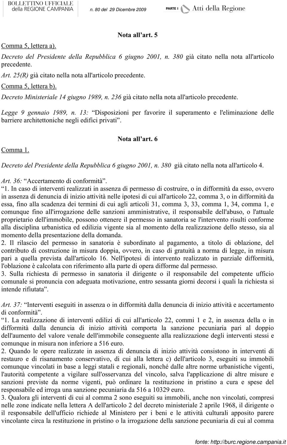 13: Disposizioni per favorire il superamento e l'eliminazione delle barriere architettoniche negli edifici privati. Comma 1. Nota all art. 6 Decreto del Presidente della Repubblica 6 giugno 2001, n.