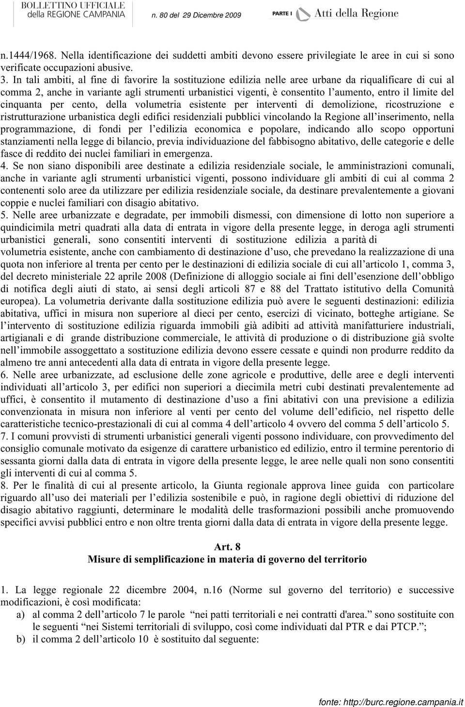 il limite del cinquanta per cento, della volumetria esistente per interventi di demolizione, ricostruzione e ristrutturazione urbanistica degli edifici residenziali pubblici vincolando la Regione all