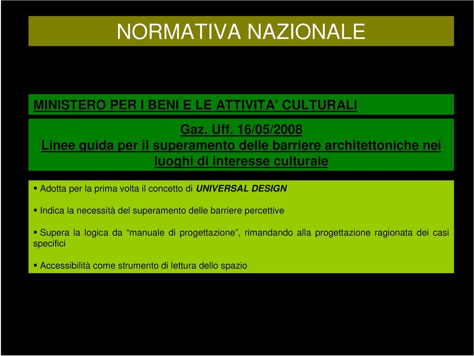 per la prima volta il concetto di UNIVERSAL DESIGN Indica la necessità del superamento delle barriere percettive