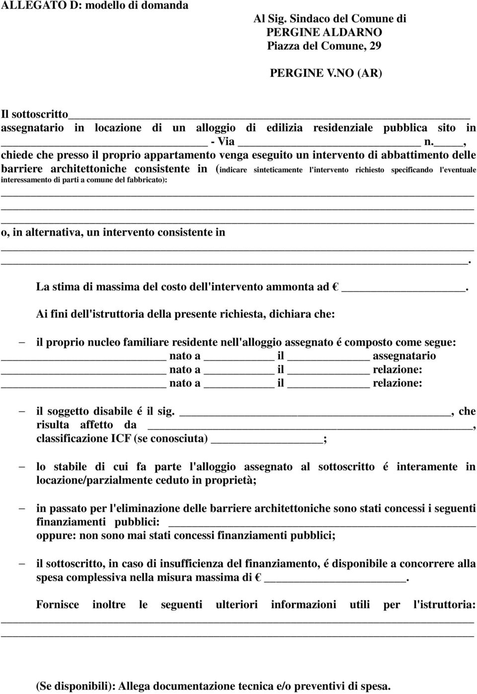 , chiede che presso il proprio appartamento venga eseguito un intervento di abbattimento delle barriere architettoniche consistente in (indicare sinteticamente l'intervento richiesto specificando