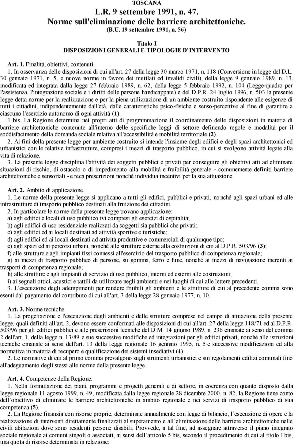 5, e nuove norme in favore dei mutilati ed invalidi civili), della legge 9 gennaio 1989, n. 13, modificata ed integrata dalla legge 27 febbraio 1989, n. 62, della legge 5 febbraio 1992, n.