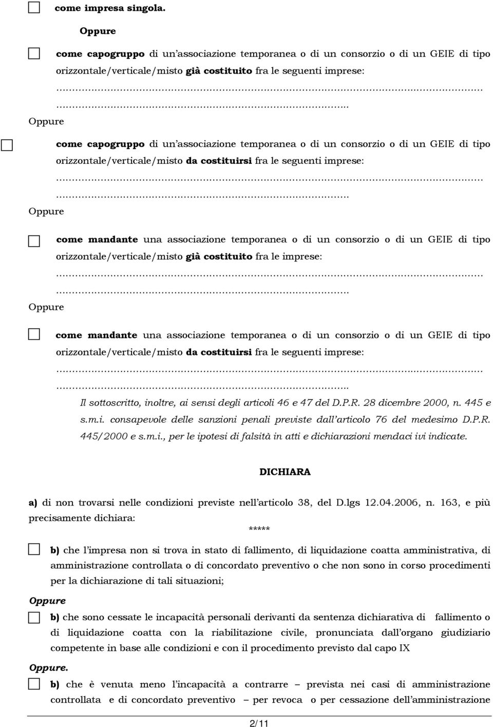 ... come mandante una associazione temporanea o di un consorzio o di un GEIE di tipo orizzontale/verticale/misto già costituito fra le imprese:.