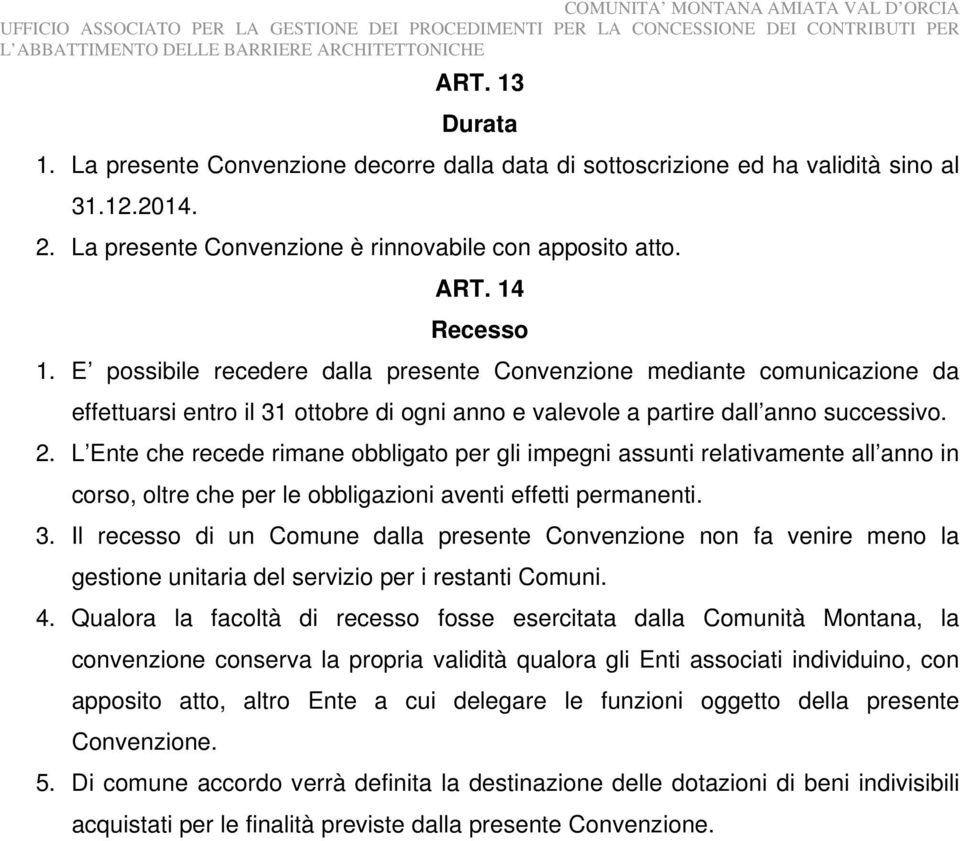 L Ente che recede rimane obbligato per gli impegni assunti relativamente all anno in corso, oltre che per le obbligazioni aventi effetti permanenti. 3.