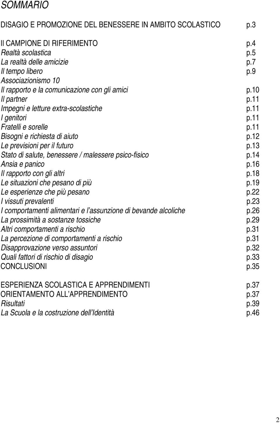 12 Le previsioni per il futuro p.13 Stato di salute, benessere / malessere psico-fisico p.14 Ansia e panico p.16 Il rapporto con gli altri p.18 Le situazioni che pesano di più p.