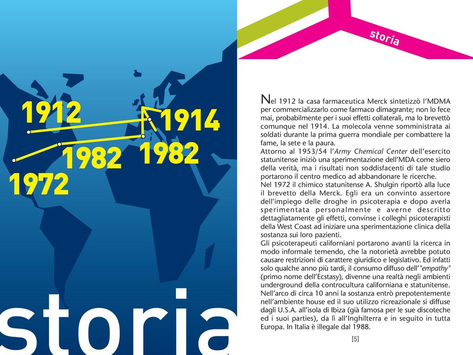 Attorno al 1953/54 l Army Chemical Center dell esercito statunitense iniziò una sperimentazione dell MDA come siero della verità, ma i risultati non soddisfacenti di tale studio portarono il centro