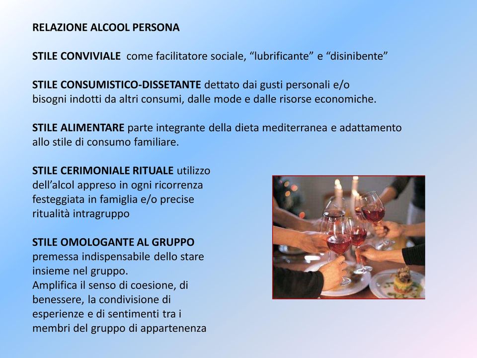 STILE CERIMONIALE RITUALE utilizzo dell alcol appreso in ogni ricorrenza festeggiata in famiglia e/o precise ritualità intragruppo STILE OMOLOGANTE AL GRUPPO premessa