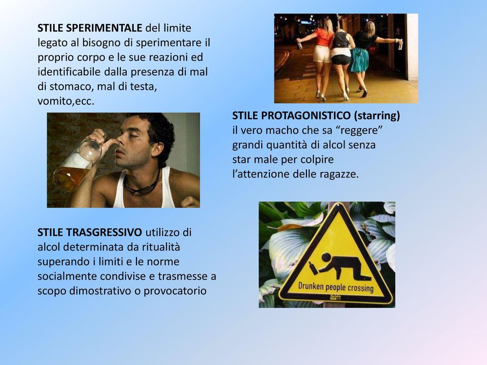 STILE PROTAGONISTICO (starring) il vero macho che sa reggere grandi quantità di alcol senza star male per colpire l